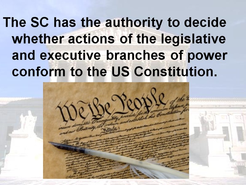 The SC has the authority to decide whether actions of the legislative and executive